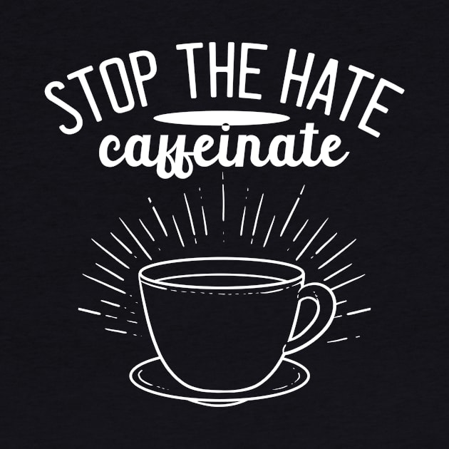 Stop the Hate Caffeinate - For Coffee by RocketUpload